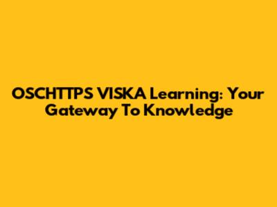 OSCHTTPS VISKA Learning: Your Gateway To Knowledge