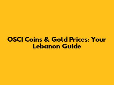OSCI Coins & Gold Prices: Your Lebanon Guide