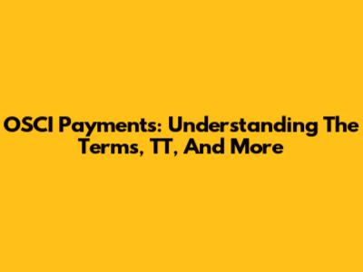 OSCI Payments: Understanding The Terms, TT, And More