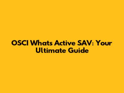 OSCI What's Active SAV: Your Ultimate Guide