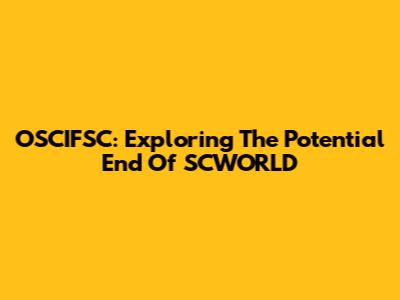 OSCIFSC: Exploring The Potential End Of SCWORLD
