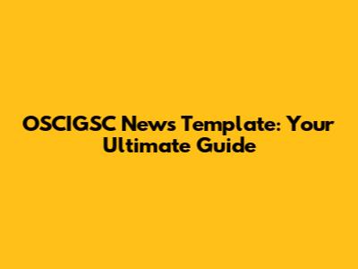 OSCIGSC News Template: Your Ultimate Guide