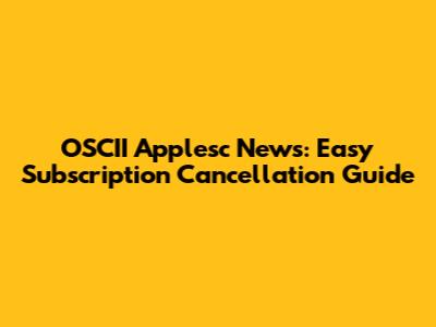 OSCII Applesc News: Easy Subscription Cancellation Guide