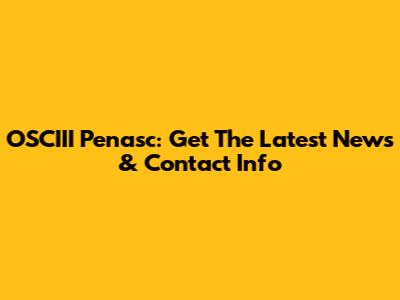 OSCIII Penasc: Get The Latest News & Contact Info