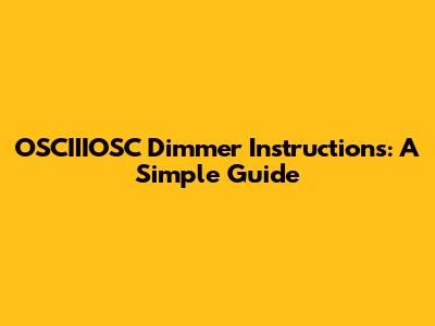 OSCIIIOSC Dimmer Instructions: A Simple Guide