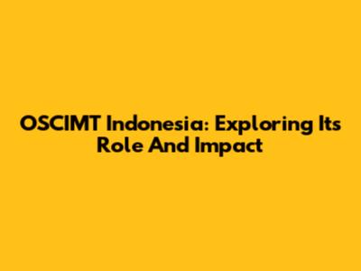 OSCIMT Indonesia: Exploring Its Role And Impact