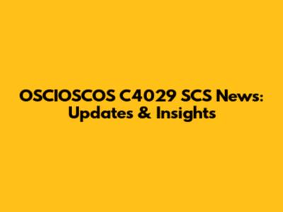 OSCIOSCOS C4029 SCS News: Updates & Insights