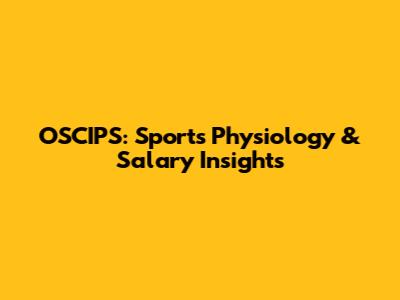 OSCIPS: Sports Physiology & Salary Insights