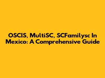 OSCIS, MultiSC, SCFamilysc In Mexico: A Comprehensive Guide