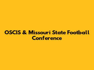 OSCIS & Missouri State Football Conference