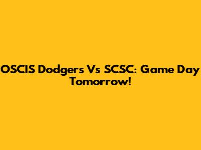 OSCIS Dodgers Vs SCSC: Game Day Tomorrow!