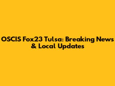 OSCIS Fox23 Tulsa: Breaking News & Local Updates