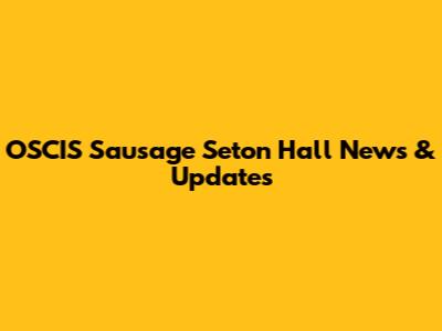 OSCIS Sausage Seton Hall News & Updates