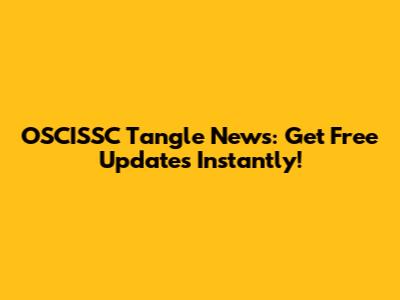 OSCISSC Tangle News: Get Free Updates Instantly!