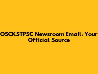 OSCKSTPSC Newsroom Email: Your Official Source