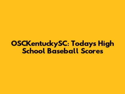 OSCKentuckySC: Today's High School Baseball Scores