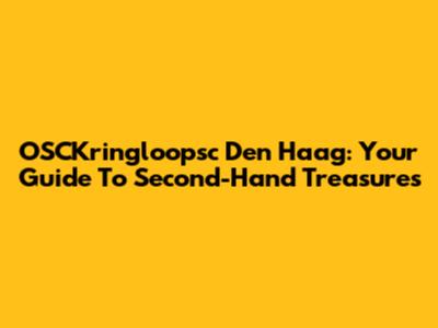 OSCKringloopsc Den Haag: Your Guide To Second-Hand Treasures