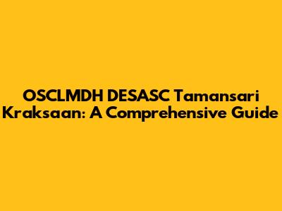OSCLMDH DESASC Tamansari Kraksaan: A Comprehensive Guide