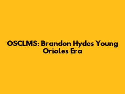 OSCLMS: Brandon Hyde's Young Orioles Era