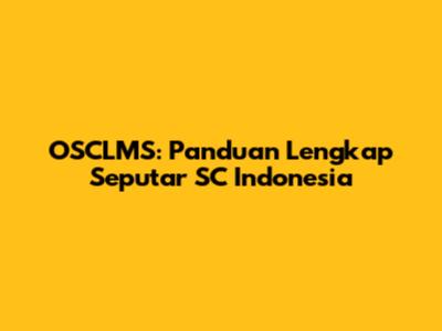 OSCLMS: Panduan Lengkap Seputar SC Indonesia