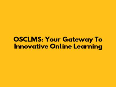 OSCLMS: Your Gateway To Innovative Online Learning