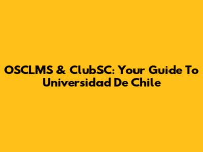 OSCLMS & ClubSC: Your Guide To Universidad De Chile