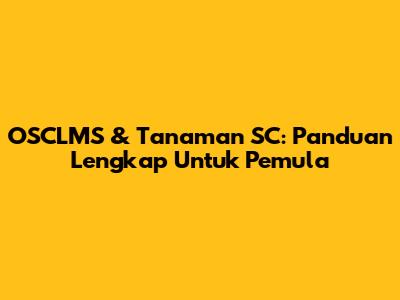 OSCLMS & Tanaman SC: Panduan Lengkap Untuk Pemula