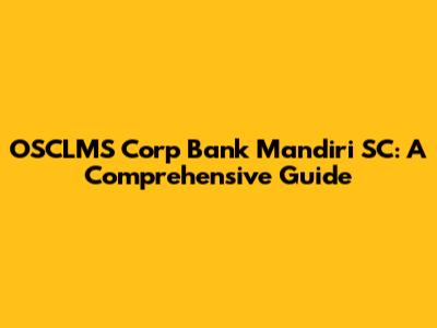 OSCLMS Corp Bank Mandiri SC: A Comprehensive Guide
