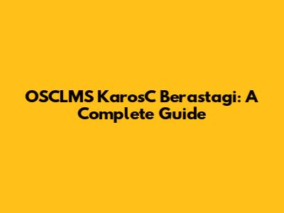 OSCLMS KarosC Berastagi: A Complete Guide