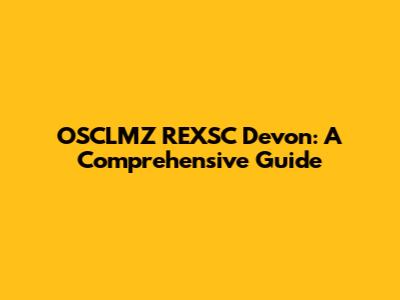 OSCLMZ REXSC Devon: A Comprehensive Guide