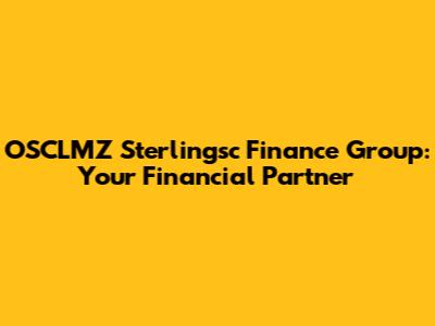 OSCLMZ Sterlingsc Finance Group: Your Financial Partner