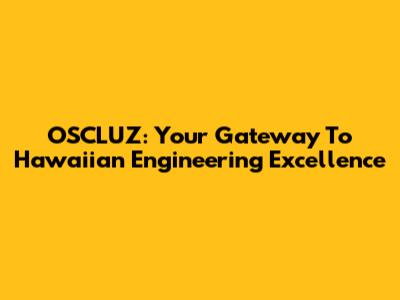 OSCLUZ: Your Gateway To Hawaiian Engineering Excellence