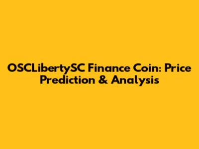 OSCLibertySC Finance Coin: Price Prediction & Analysis