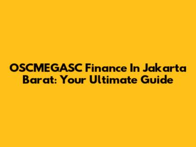 OSCMEGASC Finance In Jakarta Barat: Your Ultimate Guide
