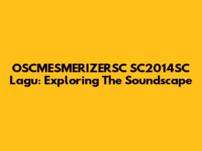 OSCMESMERIZERSC SC2014SC Lagu: Exploring The Soundscape