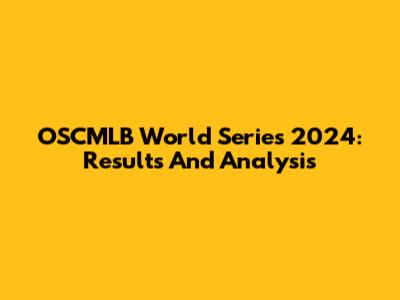 OSCMLB World Series 2024: Results And Analysis