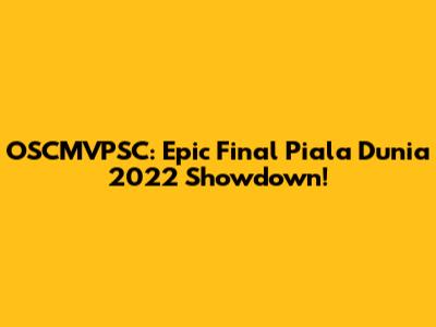OSCMVPSC: Epic Final Piala Dunia 2022 Showdown!