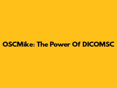 OSCMike: The Power Of DICOMSC