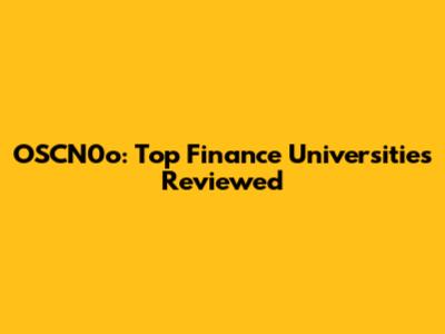 OSCN0o: Top Finance Universities Reviewed