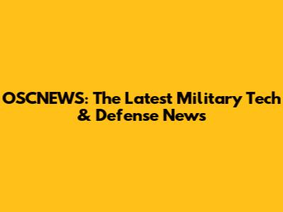 OSCNEWS: The Latest Military Tech & Defense News