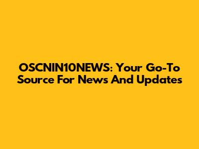 OSCNIN10NEWS: Your Go-To Source For News And Updates