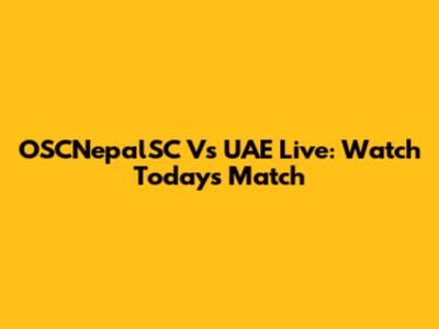 OSCNepalSC Vs UAE Live: Watch Today's Match