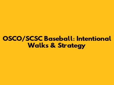 OSCO/SCSC Baseball: Intentional Walks & Strategy