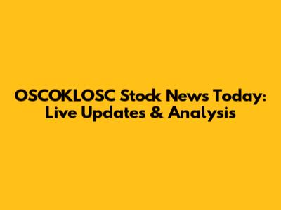OSCOKLOSC Stock News Today: Live Updates & Analysis
