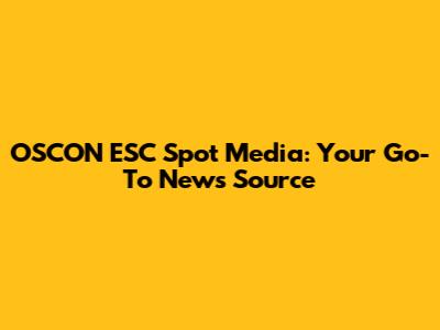 OSCON ESC Spot Media: Your Go-To News Source