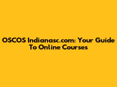 OSCOS Indianasc.com: Your Guide To Online Courses