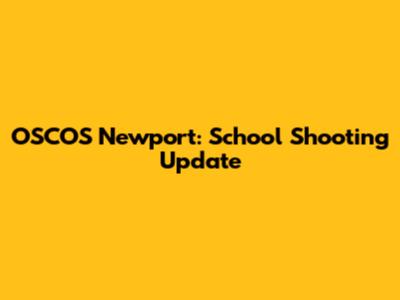 OSCOS Newport: School Shooting Update