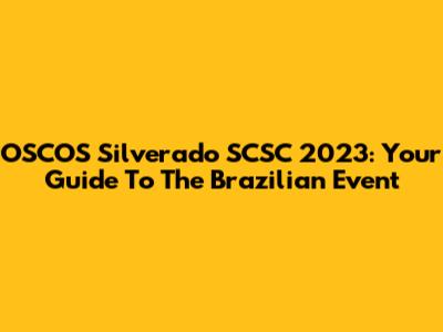 OSCOS Silverado SCSC 2023: Your Guide To The Brazilian Event