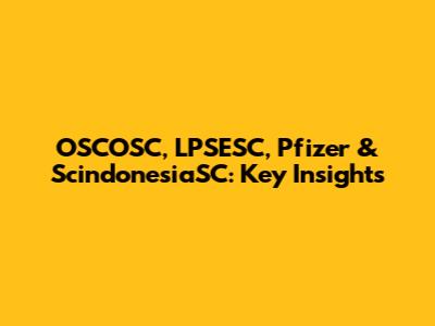 OSCOSC, LPSESC, Pfizer & ScindonesiaSC: Key Insights