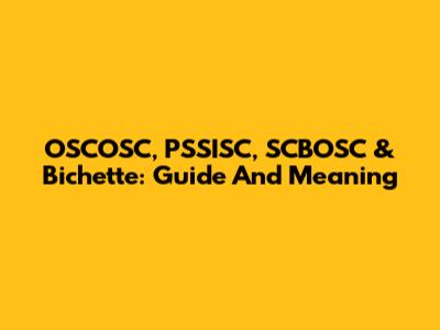 OSCOSC, PSSISC, SCBOSC & Bichette: Guide And Meaning